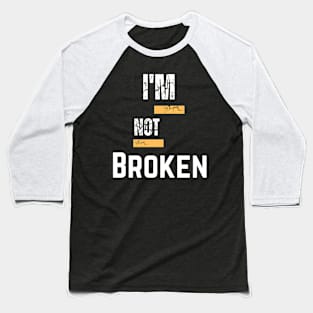 Not Broken Baseball T-Shirt